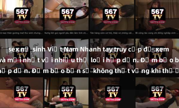sex nữ sinh Việt Nam Nhanh tay truy cập để xem phim sex đầy kích thích và mới nhất với nhiều thể loại hấp dẫn. Đảm bảo bạn sẽ không thất vọng khi thưởng thức.