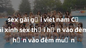 sex gái gọi viet nam Cặp đôi gái xinh sex thổi hồn vào đêm muộn