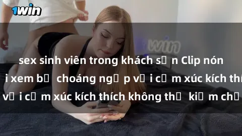 sex sinh viên trong khách sạn Clip nóng BDSM khiến người xem bị choáng ngợp với cảm xúc kích thích không thể kiềm chế