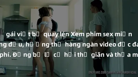 gái việt bị quay lén Xem phim sex miễn phí tại website hàng đầu, hưởng thụ hàng ngàn video độc đáo không cần trả phí. Đừng bỏ lỡ cơ hội thư giãn và thỏa mãn nhu cầu tình dục của bạn ngay hôm nay!