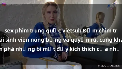 sex phim trung quốc vietsub Đắm chìm trong thế giới sex gái sinh viên nóng bỏng và quyến rũ, cùng khám phá những bí mật đầy kích thích của những cô nàng đáng yêu này.