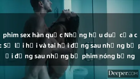 phim sex hàn quốc Những hậu duệ của clip sex đình đám: Sự lợi hại và tai hại đằng sau những bộ phim nóng bỏng