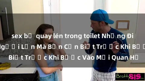 sex bị quay lén trong toilet Những Điều Bí Mật Về Sex Người Lớn Mà Bạn Cần Biết Trước Khi Bước Vào Mối Quan Hệ