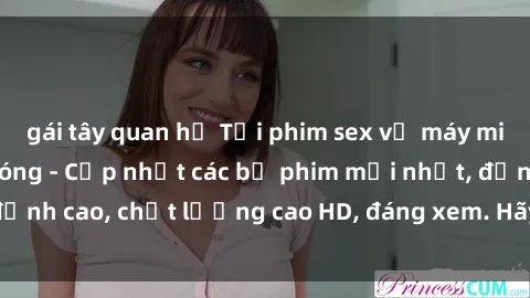 gái tây quan hệ Tải phim sex về máy miễn phí và nhanh chóng - Cập nhật các bộ phim mới nhất, đỉnh cao, chất lượng cao HD, đáng xem. Hãy trải nghiệm ngay!
