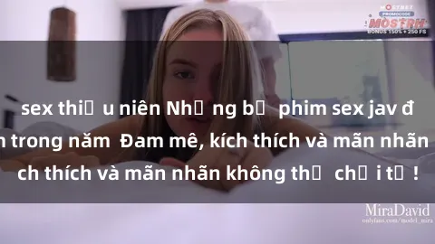 sex thiếu niên Những bộ phim sex jav đỉnh cao phải xem trong năm  Đam mê, kích thích và mãn nhãn không thể chối từ!
