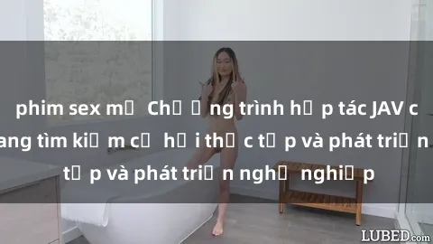 phim sex mỹ Chương trình hợp tác JAV cho sinh viên đang tìm kiếm cơ hội thực tập và phát triển nghề nghiệp