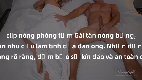 clip nóng phòng tắm Gái tân nóng bỏng, dâm đãng thỏa mãn nhu cầu làm tình của đàn ông. Nhận dạng không rõ ràng, đảm bảo sự kín đáo và an toàn cho trải nghiệm tuyệt vời.
