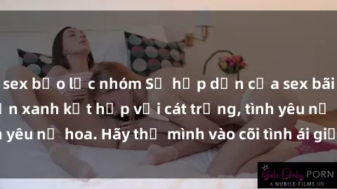 sex bạo lực nhóm Sự hấp dẫn của sex bãi biển: Khi sóng biển xanh kết hợp với cát trắng, tình yêu nở hoa. Hãy thả mình vào cõi tình ái giữa sóng biển!