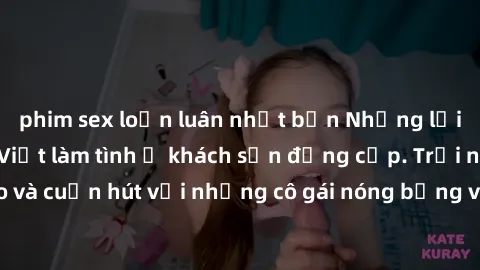 phim sex loạn luân nhật bản Những lời mời bí mật: Gái Việt làm tình ở khách sạn đẳng cấp. Trải nghiệm độc đáo và cuốn hút với những cô gái nóng bỏng và sẵn lòng thỏa mãn mọi nhu cầu của bạn.