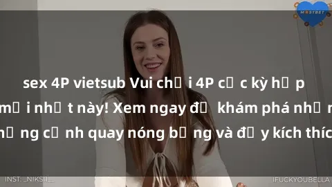 sex 4P vietsub Vui chơi 4P cực kỳ hấp dẫn trong phim sex mới nhất này! Xem ngay để khám phá những cảnh quay nóng bỏng và đầy kích thích của bộ phim này!