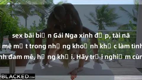 sex bãi biển Gái Nga xinh đẹp, tài năng khiến bạn phải mê mệt trong những khoảnh khắc làm tình đam mê, hứng khởi. Hãy trải nghiệm cùng họ ngay hôm nay!