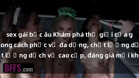 sex gái bắc âu Khám phá thế giới của gái gọi Việt Nam: Phong cách phục vụ đa dạng, chất lượng dịch vụ cao cấp, đáng giá mọi khoản chi phí