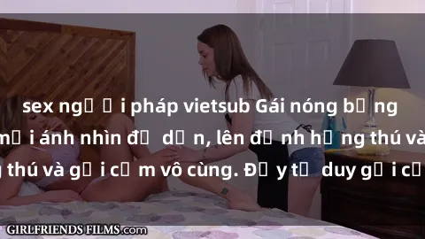 sex người pháp vietsub Gái nóng bỏng khỏa thân khiến mọi ánh nhìn đổ dồn, lên đỉnh hứng thú và gợi cảm vô cùng. Đầy tư duy gợi cảm và quyến rũ.
