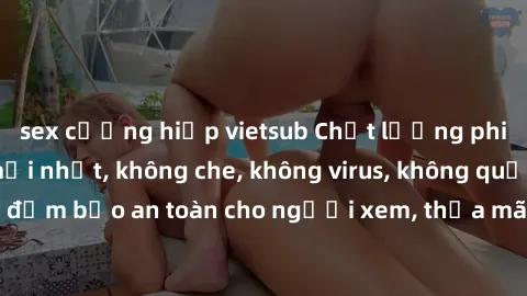 sex cưỡng hiếp vietsub Chất lượng phim sex cập nhật mới nhất, không che, không virus, không quảng cáo, đảm bảo an toàn cho người xem, thỏa mãn nhu cầu tình dục của bạn.