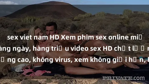 sex viet nam HD Xem phim sex online miễn phí, cập nhật hàng ngày, hàng triệu video sex HD chất lượng cao, không virus, xem không giới hạn, hoàn toàn miễn phí.