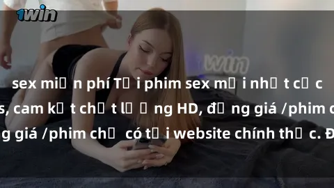 sex miễn phí Tải phim sex mới nhất cực nhanh không virus, cam kết chất lượng HD, đồng giá /phim chỉ có tại website chính thức. Đặt ngay!