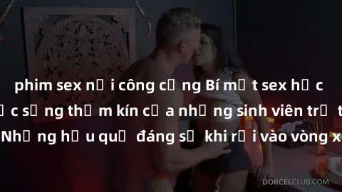 phim sex nơi công cộng Bí mật sex học sinh không che: Cuộc sống thầm kín của những sinh viên trẻ trên trường. Những hậu quả đáng sợ khi rơi vào vòng xoáy của tình dục từ tuổi mới lớn.