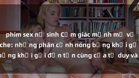 phim sex nữ sinh Cảm giác mạnh mẽ với sex BDSM không che: những phân cảnh nóng bỏng khơi gợi đến tận cùng của tư duy và cơ thể.