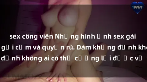 sex công viên Những hình ảnh sex gái Việt xinh đẹp đầy gợi cảm và quyến rũ. Dám khẳng định không ai có thể cưỡng lại được vẻ đẹp của họ.