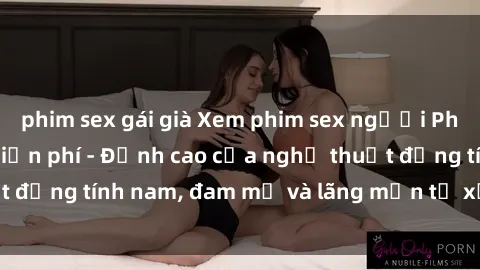 phim sex gái già Xem phim sex người Pháp vietsub online miễn phí - Đỉnh cao của nghệ thuật đồng tính nam, đam mỹ và lãng mạn từ xứ sở hoa hồng!