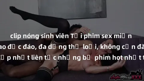 clip nóng sinh viên Tải phim sex miễn phí chất lượng cao độc đáo, đa dạng thể loại, không cần đăng ký tài khoản. Cập nhật liên tục những bộ phim hot nhất trên thị trường. Sự lựa chọn hàng đầu cho ngườ
