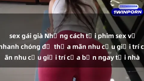 sex gái già Những cách tải phim sex về máy đơn giản và nhanh chóng để thỏa mãn nhu cầu giải trí của bạn ngay tại nhà