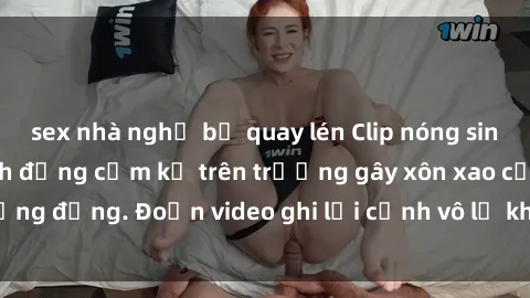 sex nhà nghỉ bị quay lén Clip nóng sinh viên gây sốc: Hành động cấm kỵ trên trường gây xôn xao cộng đồng. Đoạn video ghi lại cảnh vô lễ khiến dư luận bức xúc.