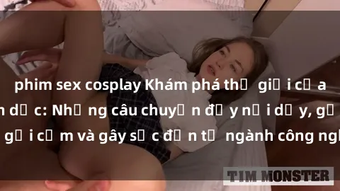 phim sex cosplay Khám phá thế giới của phim sex nô lệ tình dục: Những câu chuyện đầy nổi dậy, gợi cảm và gây sốc đến từ ngành công nghiệp giải trí đen tối