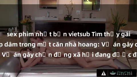 sex phim nhật bản vietsub Tìm thấy gái bị trói và bị hiếp dâm trong một căn nhà hoang: Vụ án gây chấn động xã hội đang được điều tra vào.