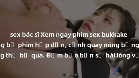 sex bác sĩ Xem ngay phim sex bukkake hàng đầu với những bộ phim hấp dẫn, cảnh quay nóng bỏng không thể bỏ qua. Đảm bảo bạn sẽ hài lòng với trải nghiệm mới lạ này!