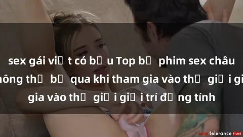 sex gái việt có bầu Top bộ phim sex châu âu nổi tiếng không thể bỏ qua khi tham gia vào thế giới giải trí đồng tính