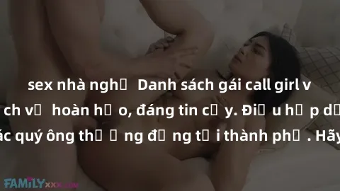 sex nhà nghỉ Danh sách gái call girl vip chất lượng, dịch vụ hoàn hảo, đáng tin cậy. Điều hấp dẫn cho các quý ông thượng đẳng tại thành phố. Hãy nhấc máy và đặt lịch ngay!