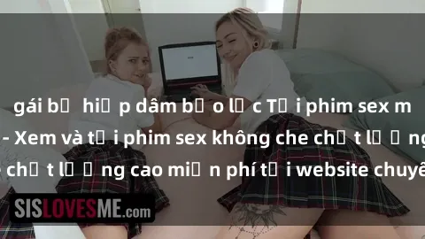 gái bị hiếp dâm bạo lực Tải phim sex mới nhất hot nhất - Xem và tải phim sex không che chất lượng cao miễn phí tại website chuyên nghiệp.